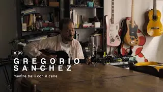 Gregorio Sanchez - Mentre balli con il cane / Live Session in Tuci
