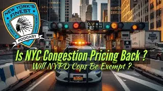 Is NYC Congestion Pricing Back ? Will NYPD Be Exempt