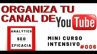 ORGANIZA TU CANAL Y CRECE EN YOUTUBE 2020 - MINI CURSO INTENSIVO #006