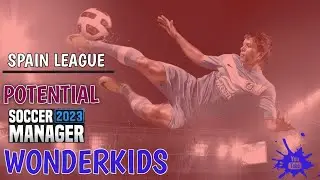 SOCCER MANAGER 2023 Potential Wonderkids Spain League - Pemain Bintang Masa Depan (Wajib Beli)