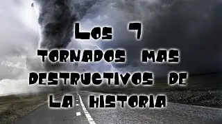 Los 7 tornados mas destructivos de la historia 2017 - Waley Wawey