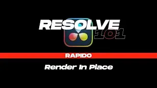 Render In Place - RESOLVE 101 Rapido