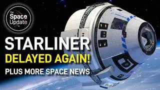 Starliner DELAYED AGAIN! 😅 Plus More Space News!