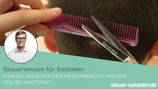 Können Soldaten den Friseurbesuch von der Steuer absetzen?
