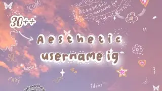 °^! 30++ aesthetic username ig ideas