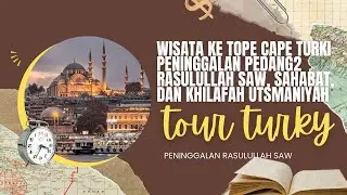 Wisata ke tope cape Turki peninggalan pedang2 Rasulullah Saw, sahabat, dan khilafah Utsmaniyah.