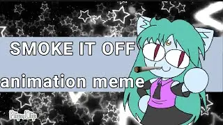 SMOKE IT OFF • animation meme (aesthetic warning!!!) 😱💅