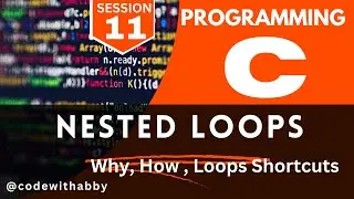 Session -11 | C Programming | Nested Loops | Why , How to write nested loops? | @codewithabby | 2024