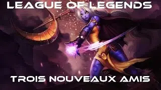 3 nouveaux amis !!! (League of Legends)