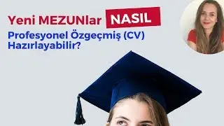 YENİ MEZUNLAR NASIL PROFESYONEL ÖZGEÇMİŞ (CV) HAZIRLAYABİLİR?