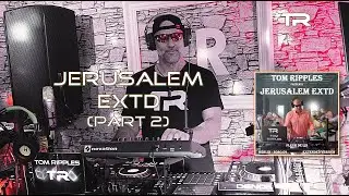 Tom Ripples - Jerusalem EXTD (Part 2)