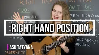Right Hand Position - Ask Tatyana - Guitar Tutorial