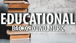 Educational Background Music | Calm Music for Learning, Tutorials, and Explainer Videos